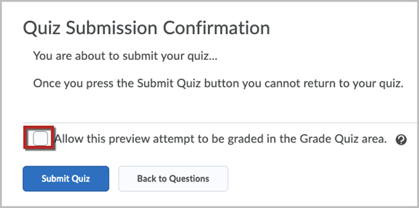 A "Quiz Submission Confirmation" page informing the user that they cannot return to the quiz after clicking the "Submit Quiz" button in the bottom left corner of the page. There is a red box around a checkbox associated with the statement "Allow this preview attempt to be graded in the Grade Quiz area"