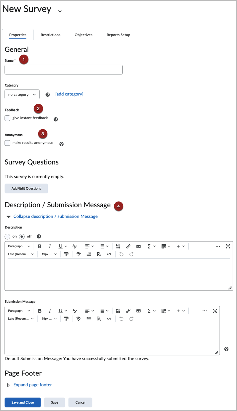 Labeled screenshot of the Properties tab of the New Survey creation page, showing 1. a text field for "Name", 2. a checkbox to "give instant feedback", 3. a checkbox to "make results anonymous", and 4. large text boxes for the "Description" and "Submission Message". There are buttons for "Save and Close", "Save", and "Cancel" at the bottom of the page.