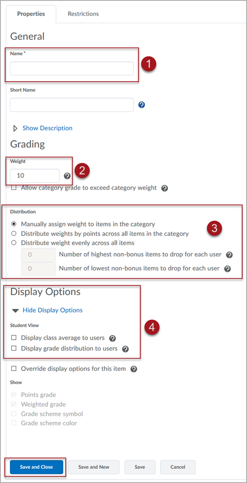 Labeled screenshot of the Properties tab of the Grade Category creation page, showing 1. a text field for "Name", 2. a number field for "Weight", 3. radial options to assign weights manually, by points, or evenly across items, and 4. options for display class average and grade distribution. There is also a red box around the "Save and Close" button at the bottom of the page.