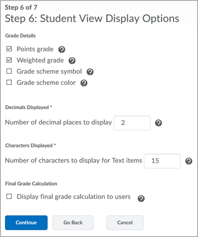 Step 6 of the Grade Setup Wizard interface showing the Student View Display Options, which include the options of grade details to include, such as the selected "Points grade" and "Weighted grade", decimals displayed to students (2), characters displayed to students on text items (15), and an unselected checkbox to "Display final grade calculation to users".