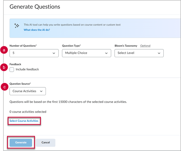 Labeled screenshot of the Generate Questions window showing a. dropdown options to select the number of questions to generate, the question type, and the level of Bloom's Taxonomy for the question, b. a checkbox to "Include feedback", and c. a dropdown for question source set by default to "Course Activities". There are also red boxes around the "Select Course Activities" link and the "Generate" button at the bottom of the window.